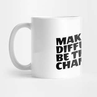 Make A Difference Be The Change Mug